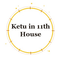 Ketu in 11th House